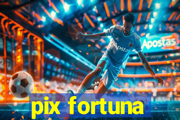 pix fortuna